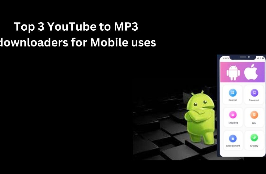 Top 3 YouTube to MP3 downloaders for Mobile uses