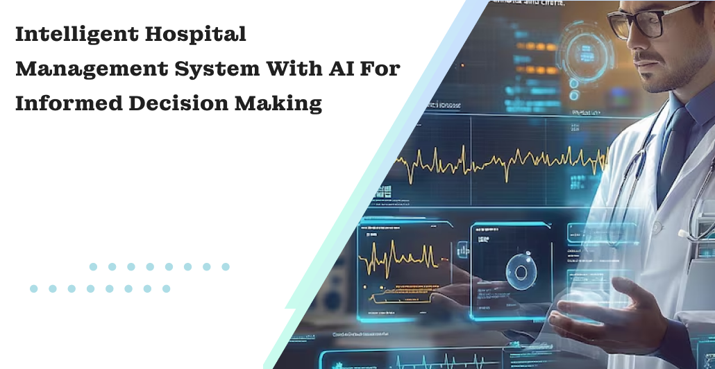 Intelligent Hospital Management System with AI for Informed Decision Making